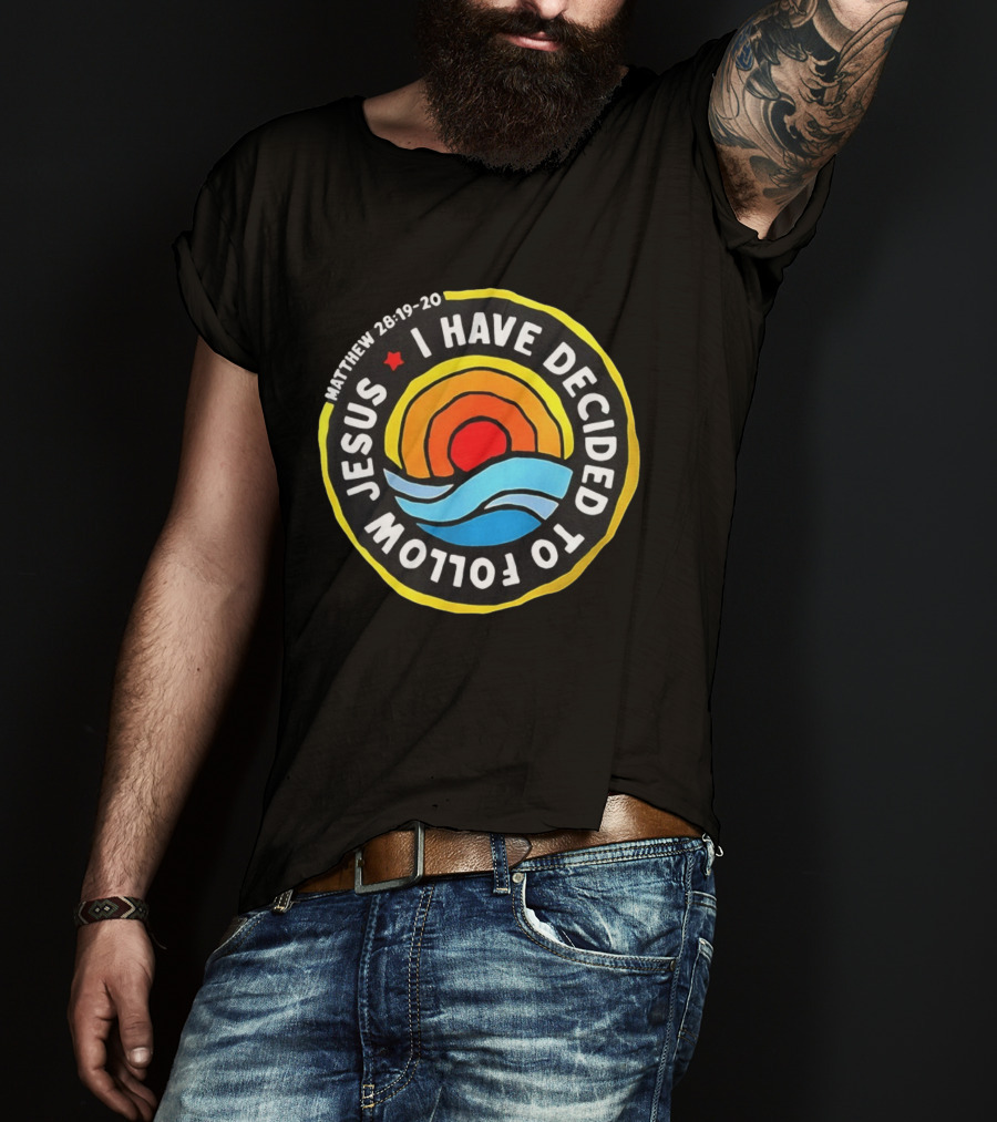 Matthew 28 19 20 I Have Decided To Follow Jesus Biblical Verse Sun Waves T-Shirt