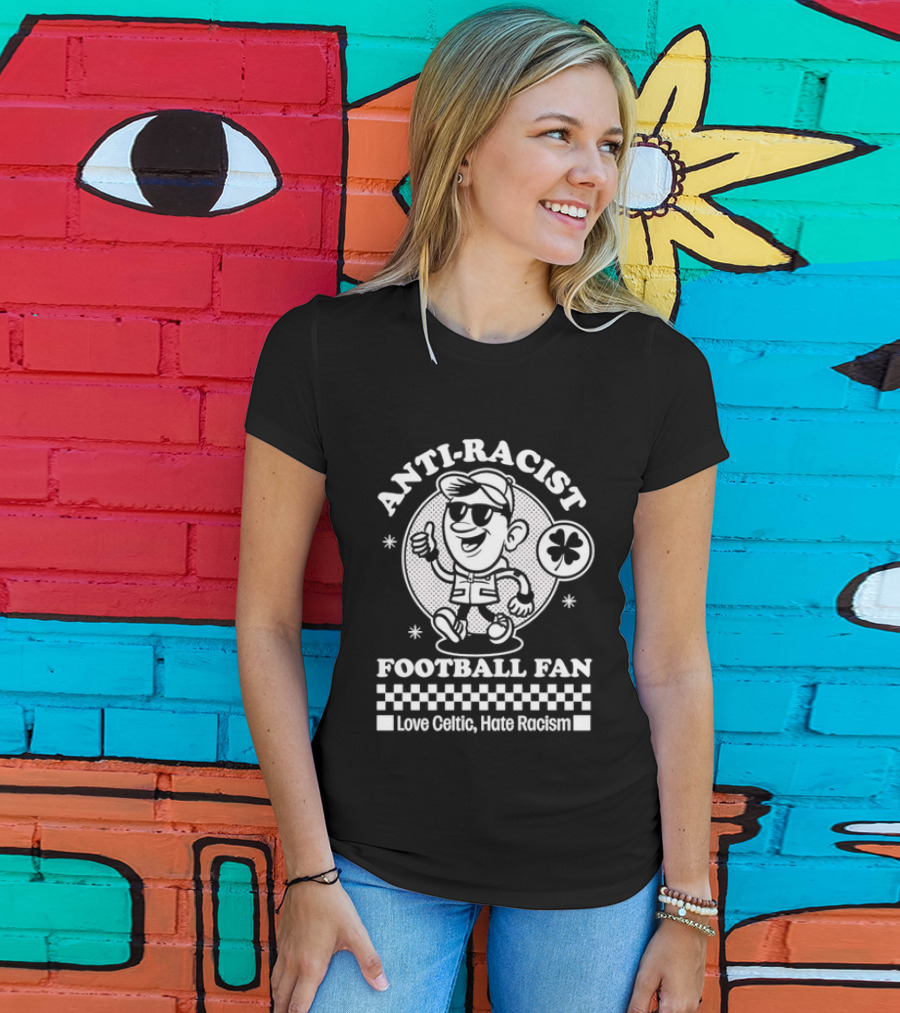 Anti Racist Football Fan Love Celtic Hate Racism T-Shirt
