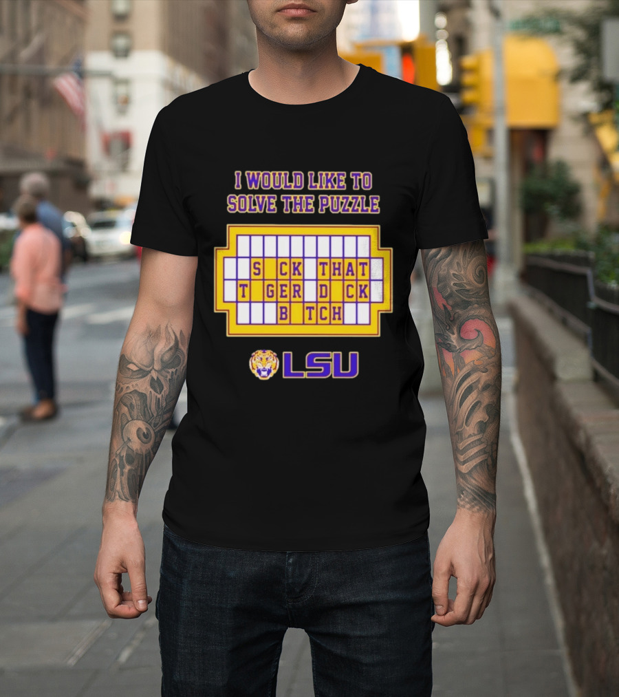 I Would Like To Solve The Puzzle Suck That Tiger Duck Bitch LSU T-Shirt