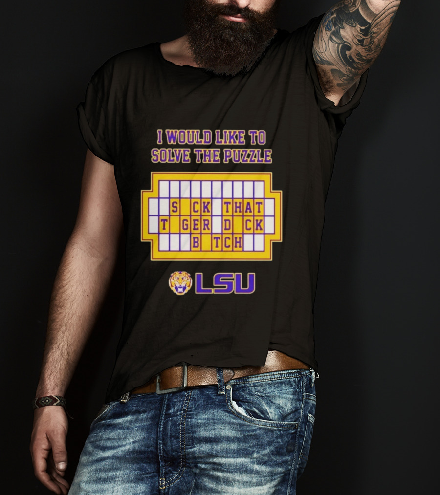 I Would Like To Solve The Puzzle Suck That Tiger Duck Bitch LSU T-Shirt