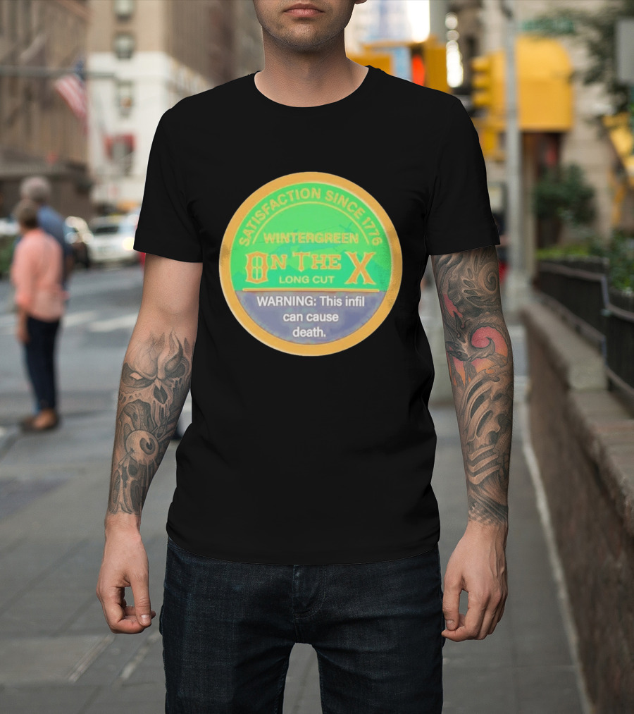 Wintergreen On The X Long Cut Satisfaction Since 1776 Warning Infil Can Cause Death T-Shirt
