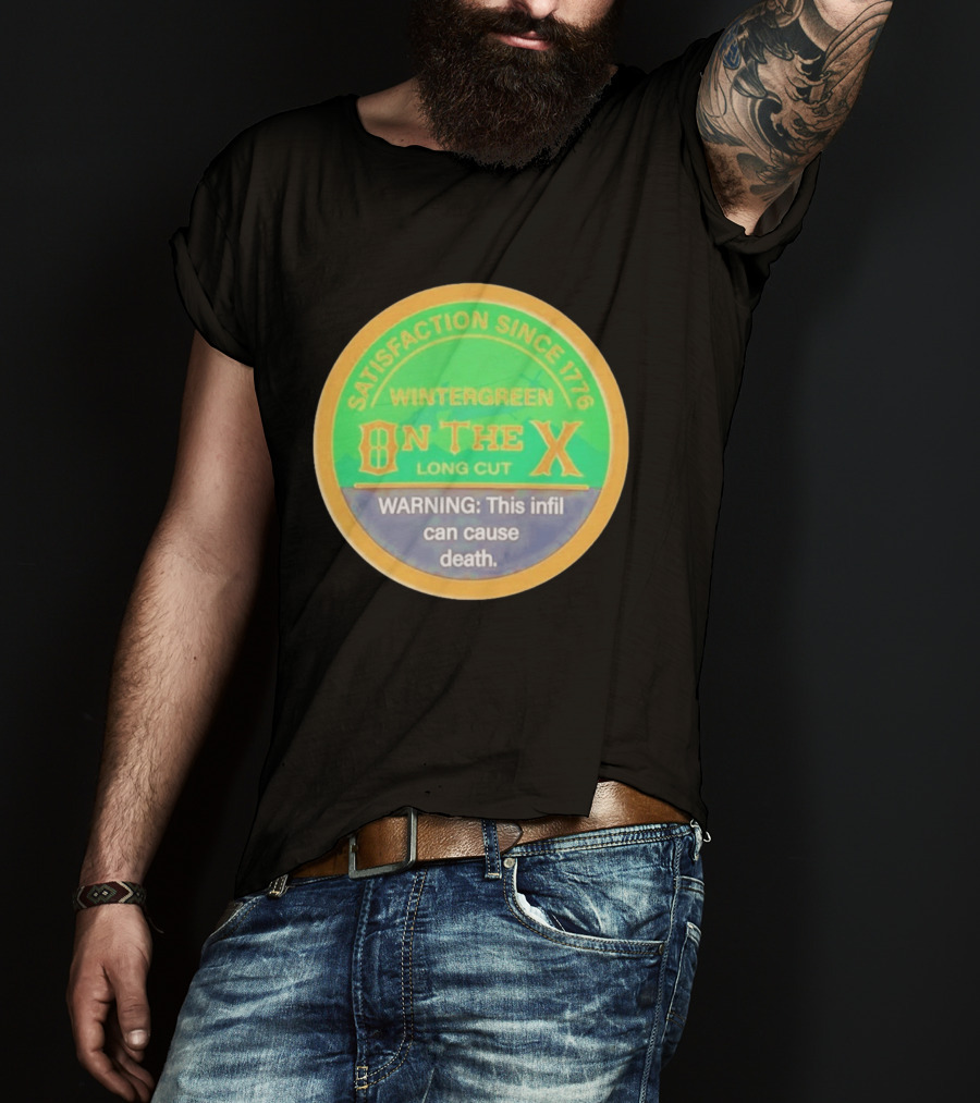 Wintergreen On The X Long Cut Satisfaction Since 1776 Warning Infil Can Cause Death T-Shirt