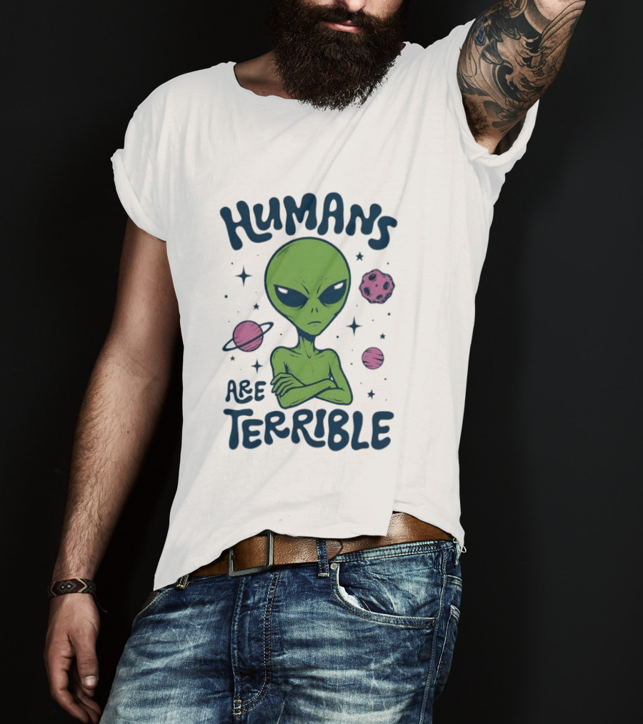 Humans Are Terrible Alien Space Galaxy Planets Stars T-Shirt
