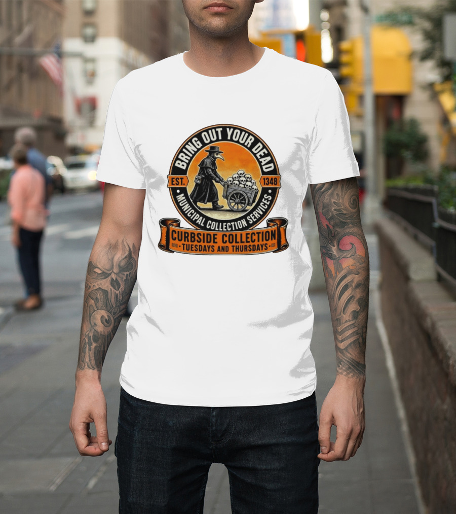 Bring Out Your Dead Plague Doctor Est 1348 Municipal Collection Curbside Tuesdays Thursdays T-Shirt
