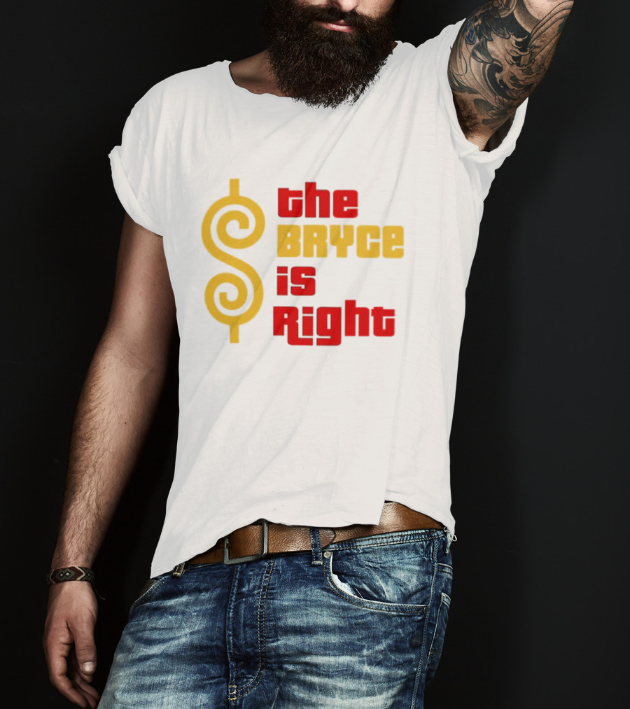 The Bryce Is Right Dollar T-Shirt
