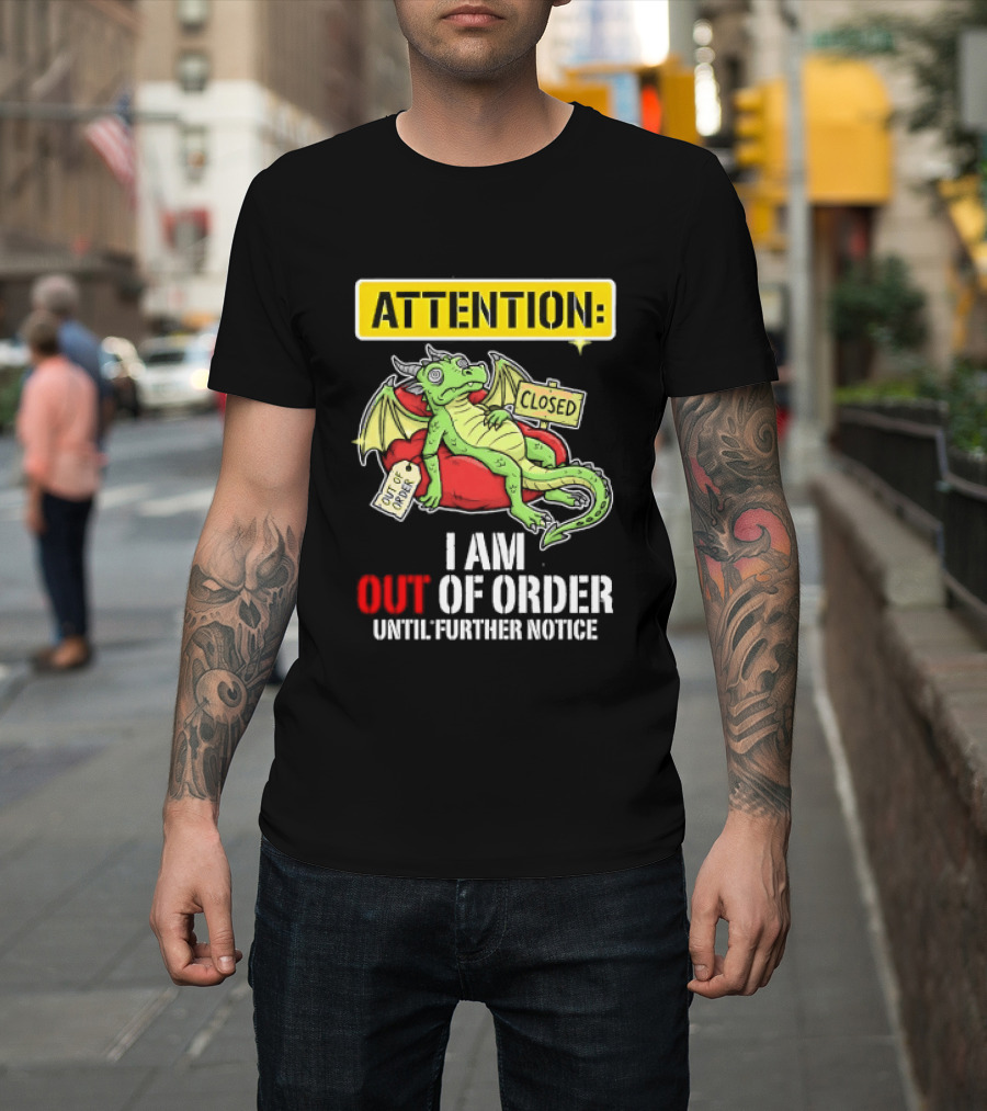 Attention I Am Out Of Order Until Further Notice Relaxing Dragon T-Shirt