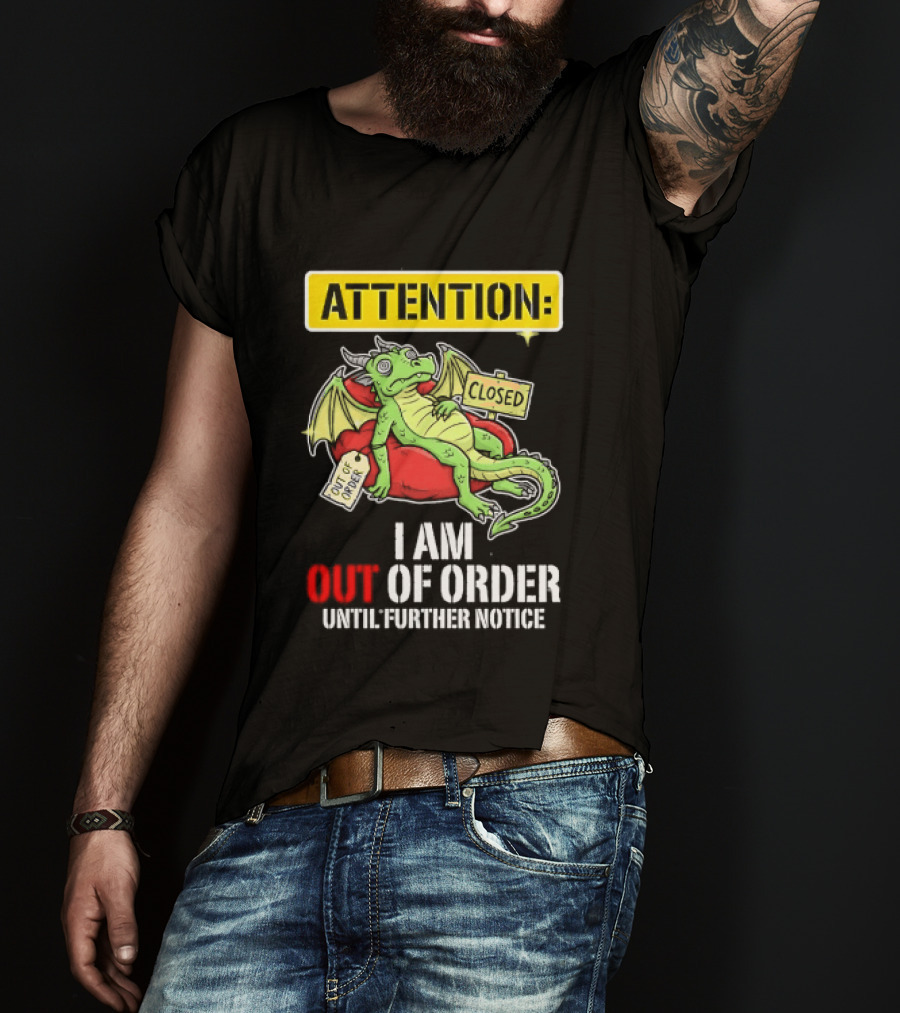 Attention I Am Out Of Order Until Further Notice Relaxing Dragon T-Shirt