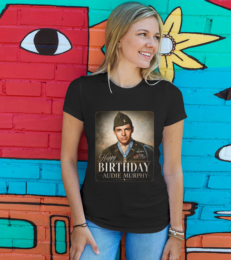 Happy Birthday Audie Murphy 101st Anniversary Celebration T-Shirt