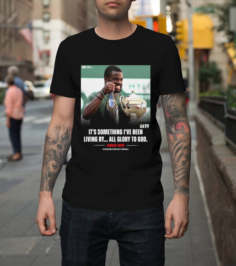 FirstSportz Frances Tiafoe All Glory To God After Beating Taylor Fritz To Win Halle T-Shirt