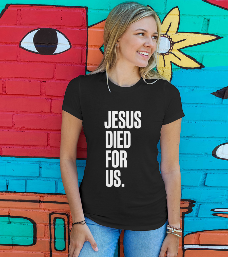 Jesus Died For Us Christian Faith Message T-Shirt