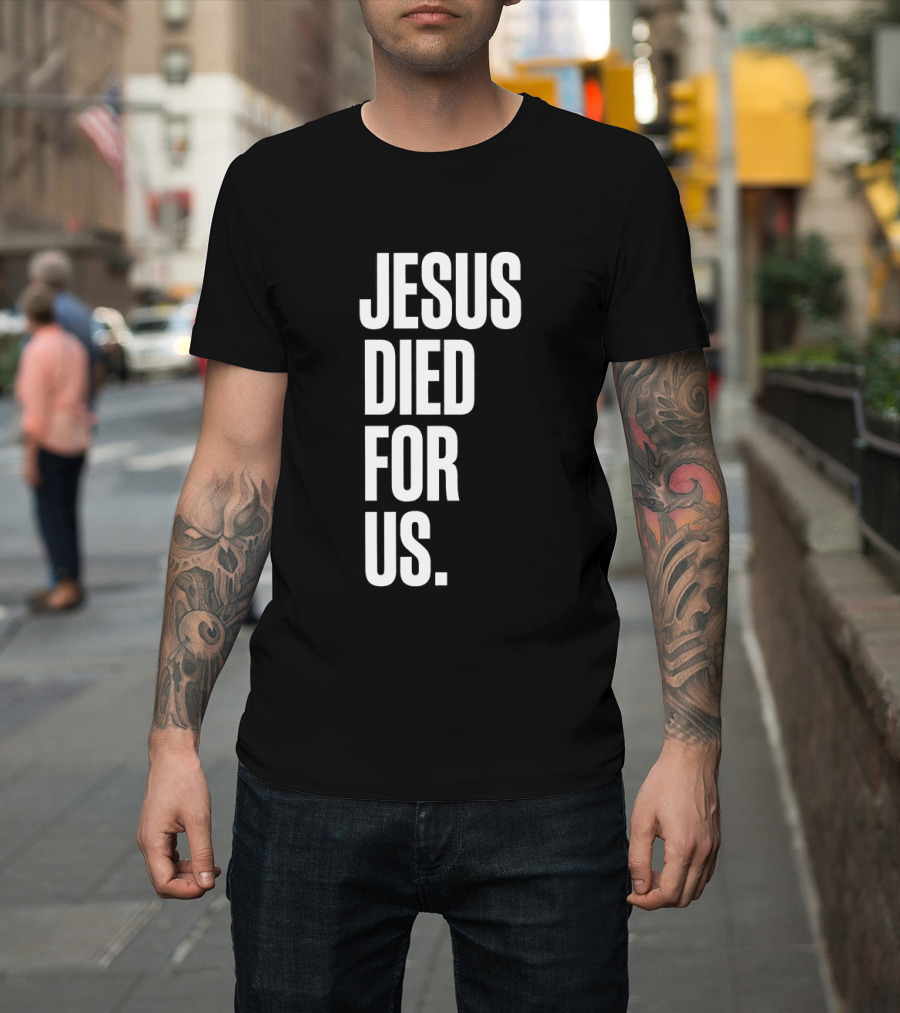 Jesus Died For Us Christian Faith Message T-Shirt
