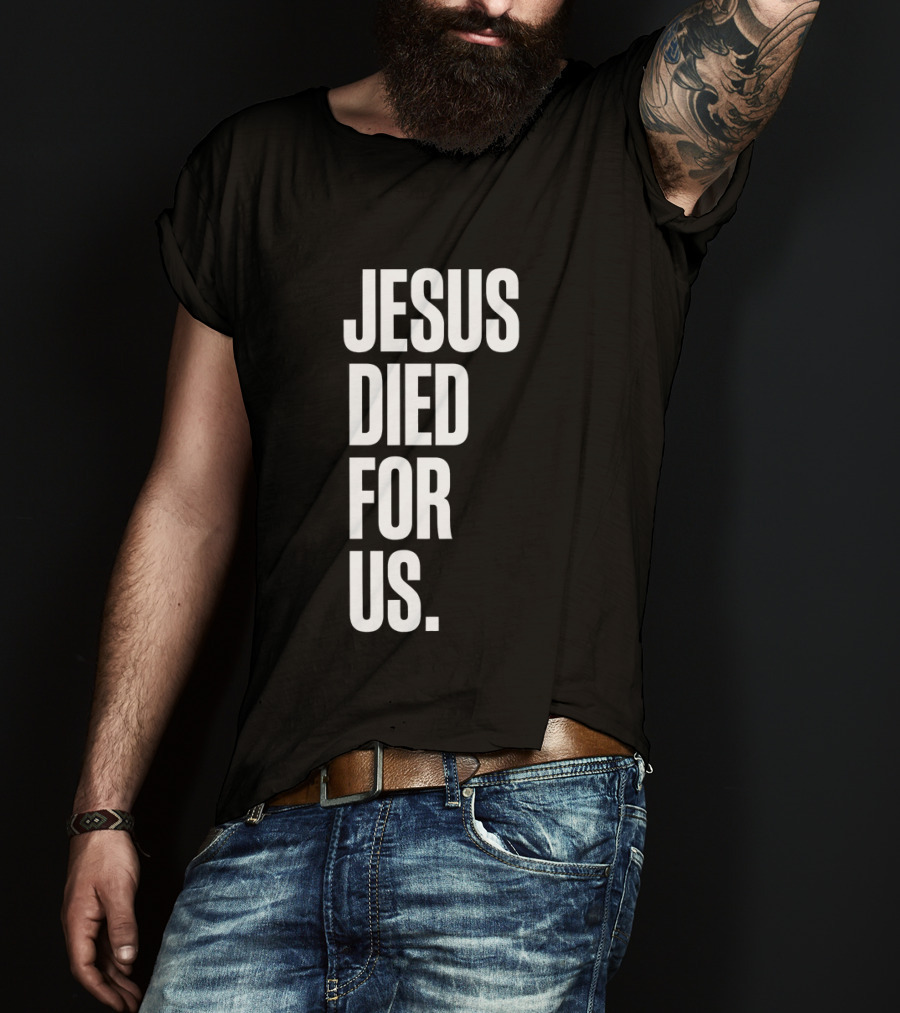 Jesus Died For Us Christian Faith Message T-Shirt