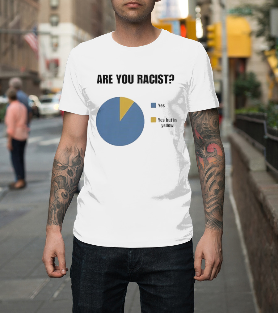 Are You Racist Yes Yes But In Yellow Pie Chart T-Shirt