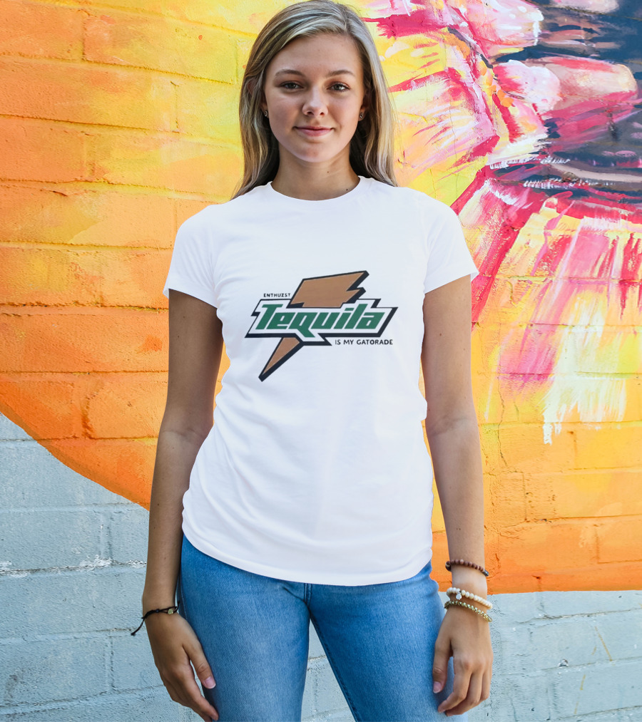 Enthuzst Tequila Is My Gatorade T-Shirt