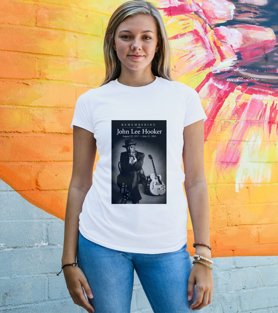 Remembering John Lee Hooker August 22 1917 June 21 2001 Blues Legend Guitarist T-Shirt