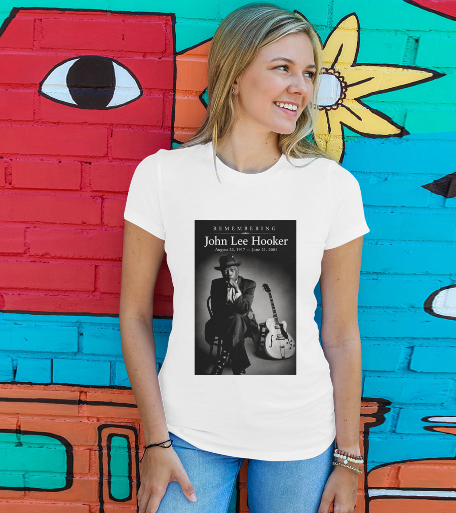 Remembering John Lee Hooker August 22 1917 June 21 2001 Blues Legend Guitarist T-Shirt