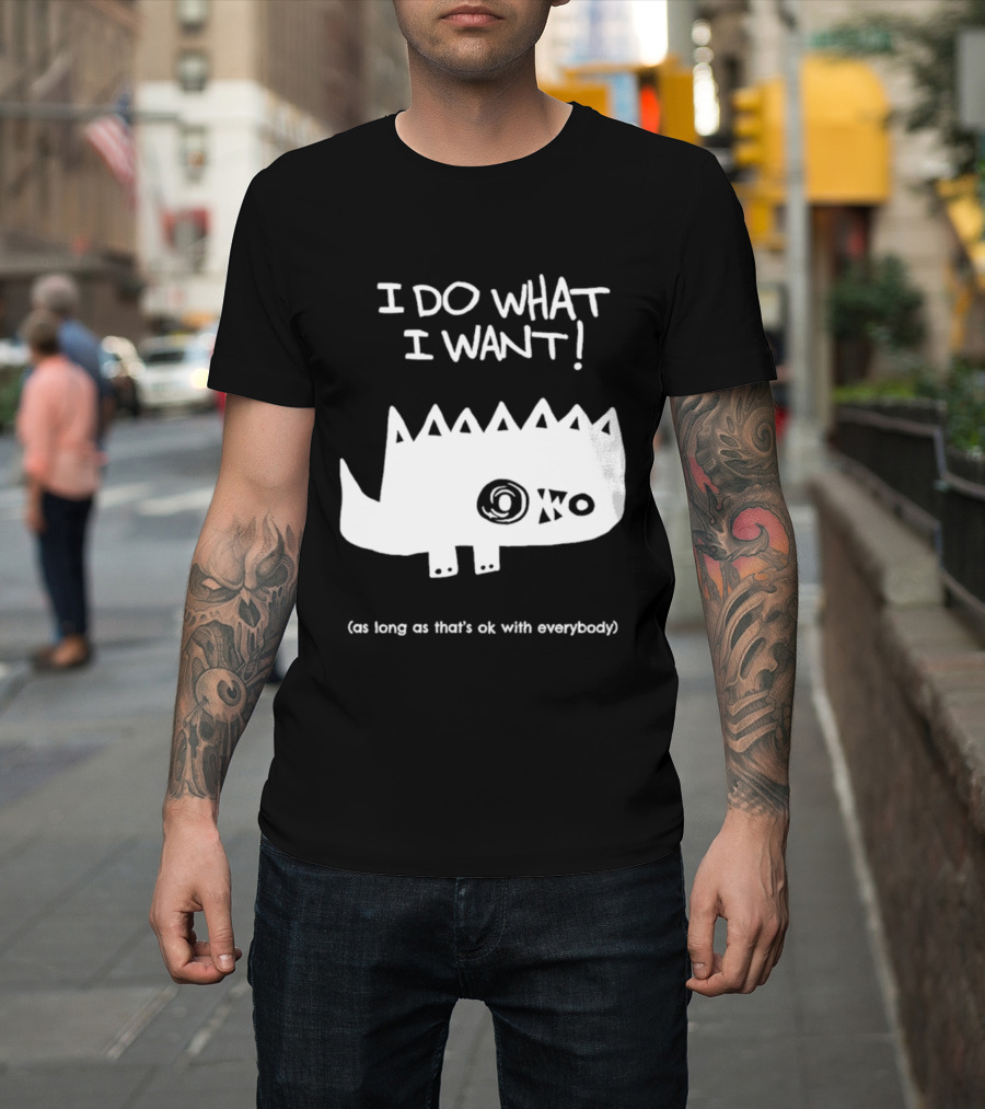 I Do What I Want As Long As That's Ok With Everybody Cute Spiky Creature T-Shirt