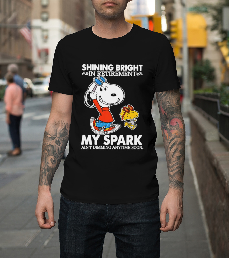 Shining Bright In Retirement Snoopy Woodstock My Spark Ain't Dimming Anytime Soon Peanuts T-Shirt