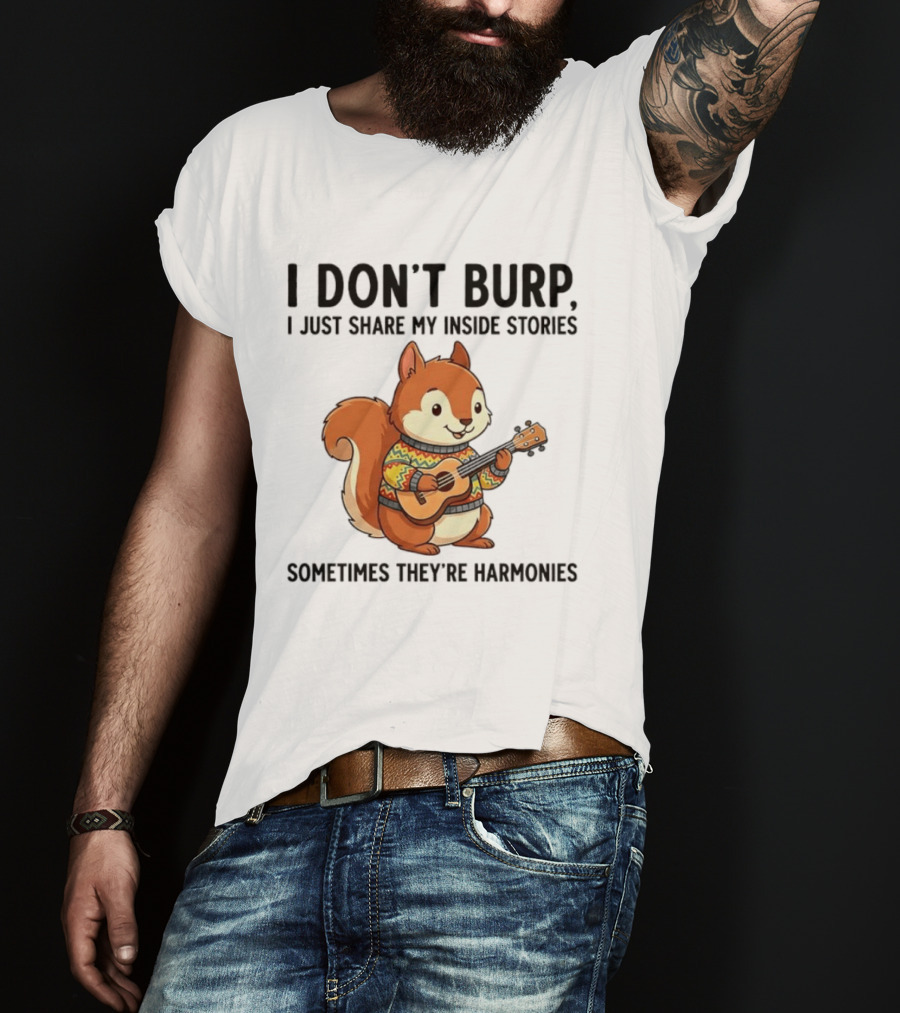I Don't Burp I Just Share My Inside Stories Sometimes They're Harmonies Squirrel Playing Guitar T-Shirt