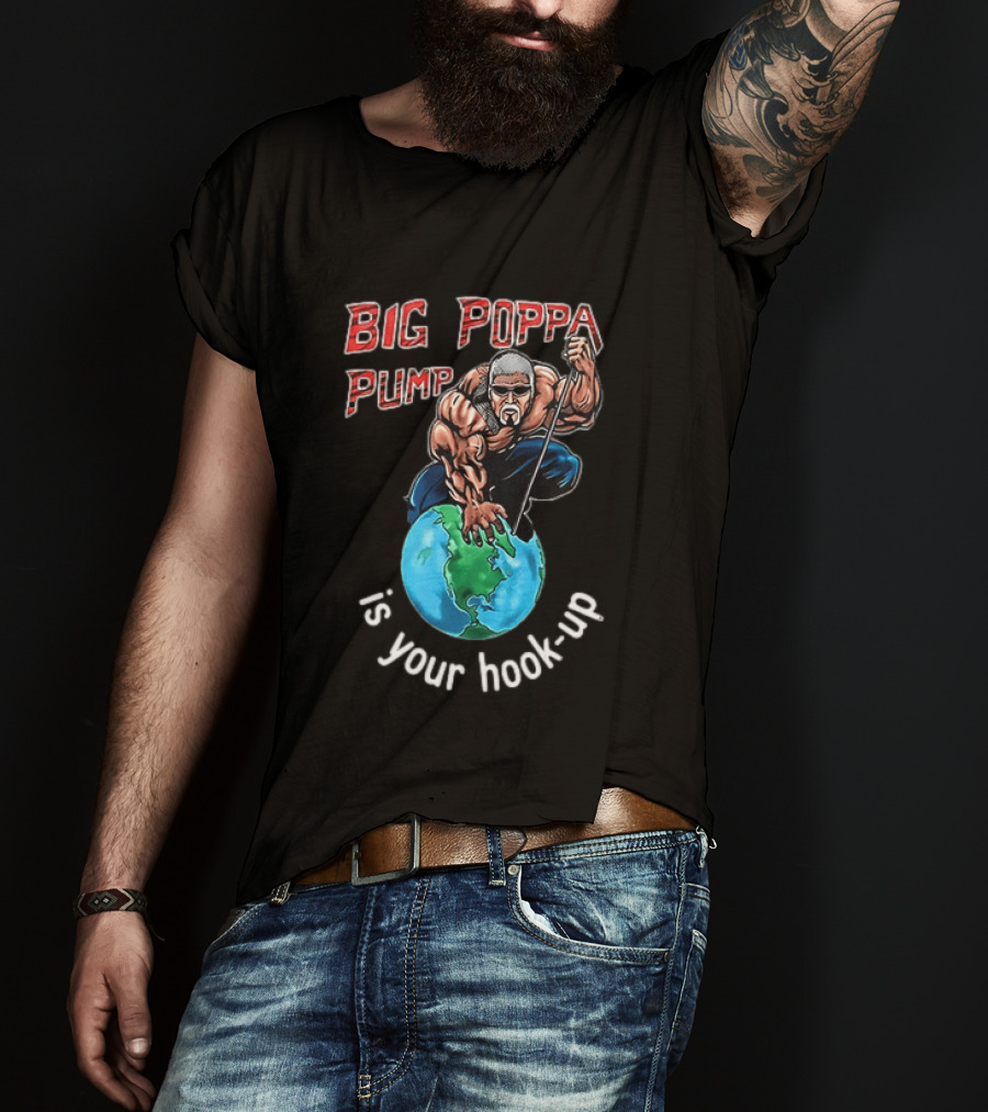 Big Poppa Pump Is Your Hook Up Holla If Ya Hear Me Wrestling T-Shirt