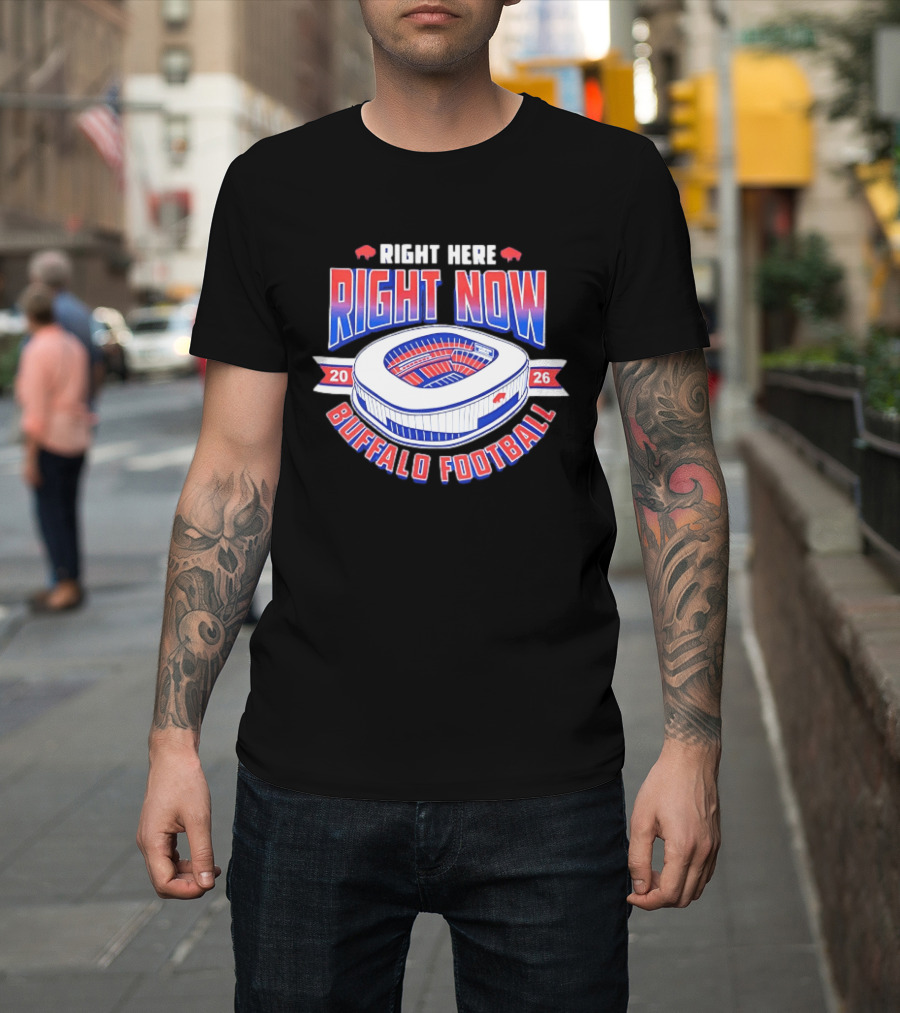Buffalo Bills Right Here Right Now 2026 Buffalo Football Stadium T-Shirt