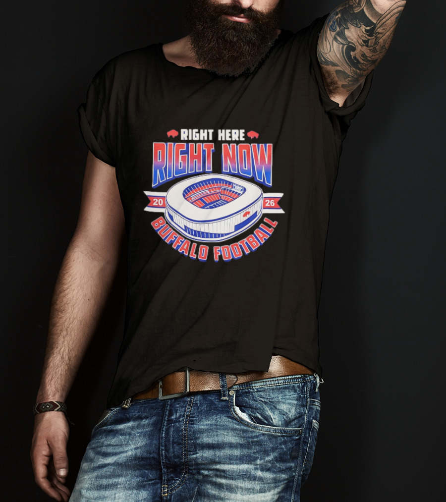 Buffalo Bills Right Here Right Now 2026 Buffalo Football Stadium T-Shirt