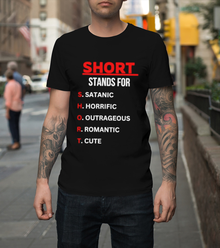 SHORT Stands For Satanic Horrific Outrageous Romantic Cute T-Shirt