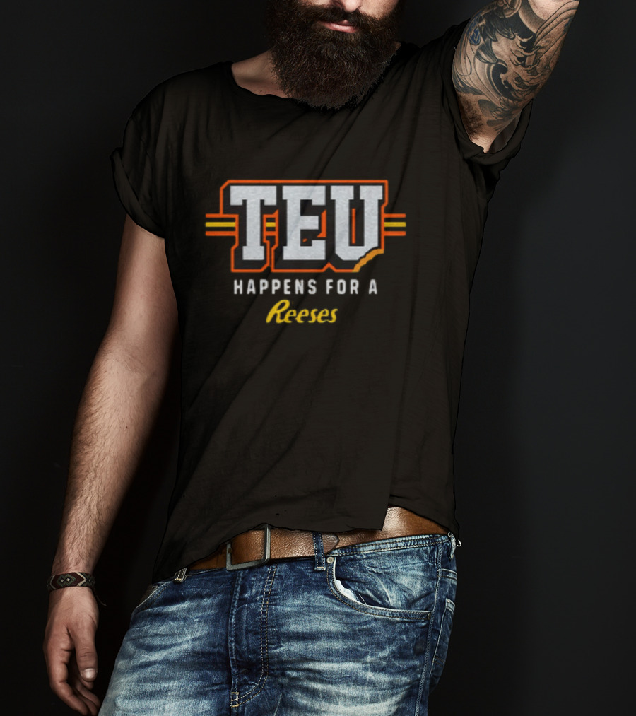 TEU Happens For A Reeses T-Shirt
