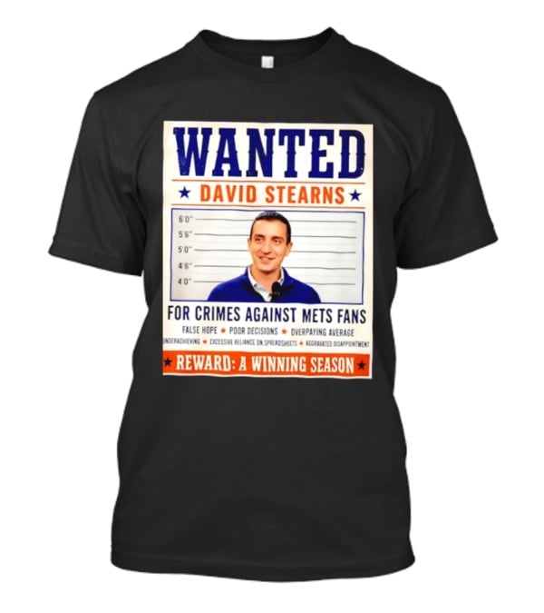WANTED David Stearns Crimes Against Mets Fans Reward Winning Season False Hope Poor Decisions T-Shirt