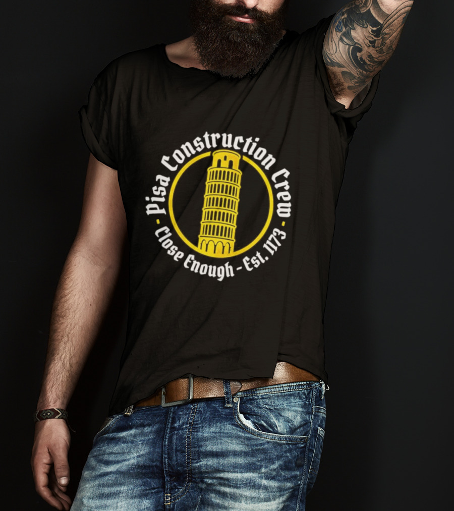 Pisa Construction Crew Leaning Tower Humor Close Enough Est 1173 T-Shirt