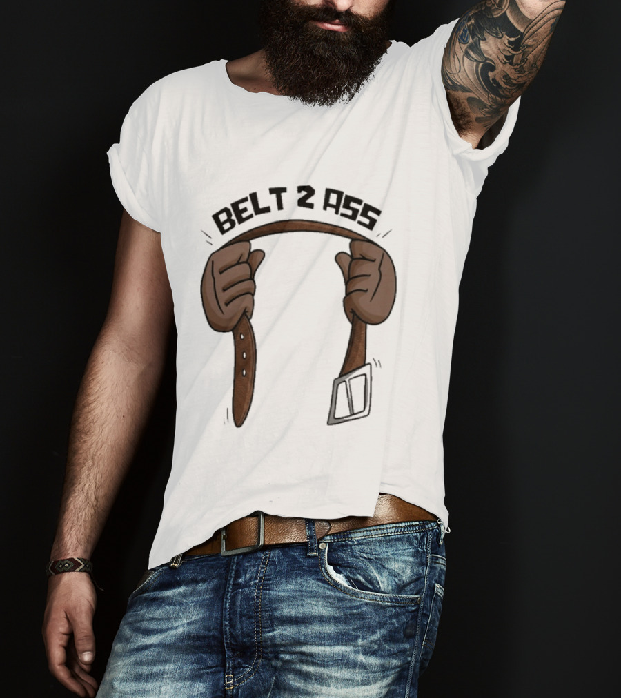 Belt 2 Ass Funny Belt Holding T-Shirt