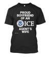 Proud Boyfriend Of An ICE Agent's Wife Homeland Security T-Shirt