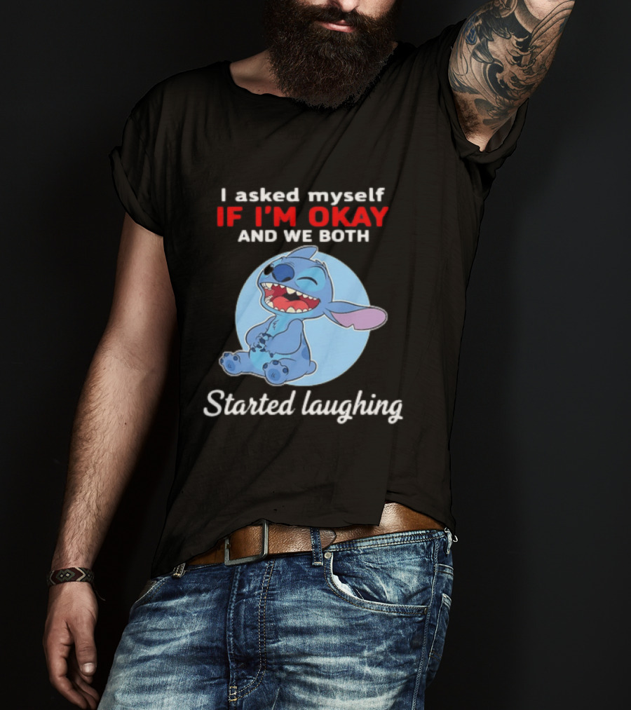 Stitch I Asked Myself If I'm Okay And We Both Started Laughing T-Shirt