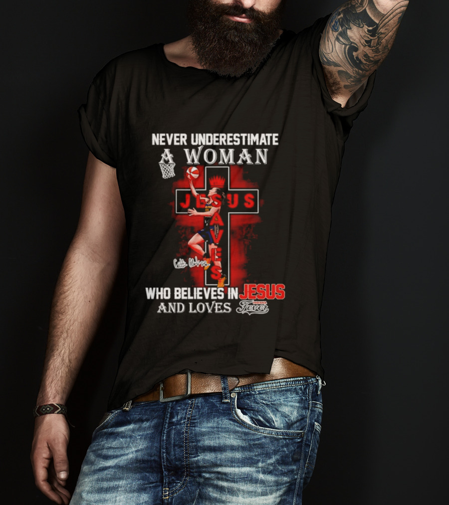 Never Underestimate A Woman Who Believes In Jesus And Loves Indiana Fever Basketball T-Shirt