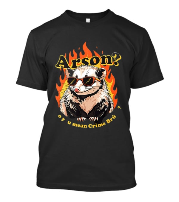 Arson? Opossum Sunglasses Flames Grime Bro Humorous T-Shirt