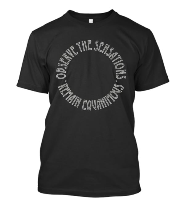 Observe The Sensations Remain Equanimous Circle T-Shirt