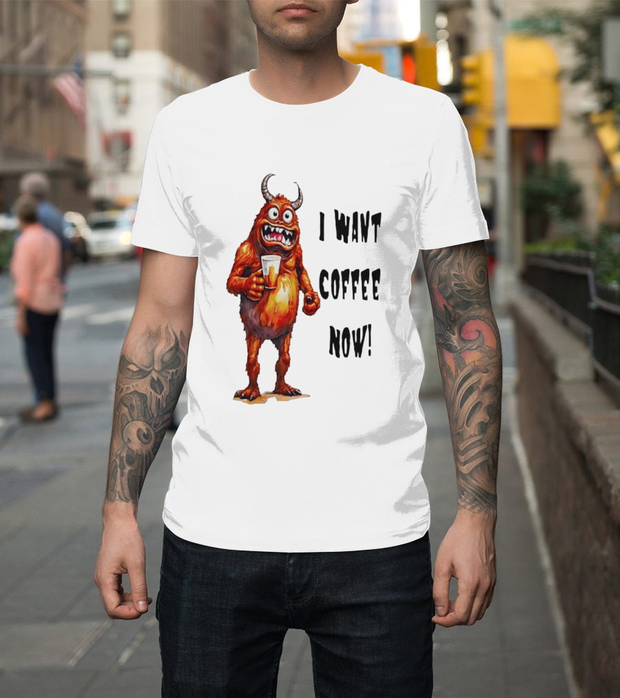 I Want Coffee Now Funny Monster Holding T-Shirt