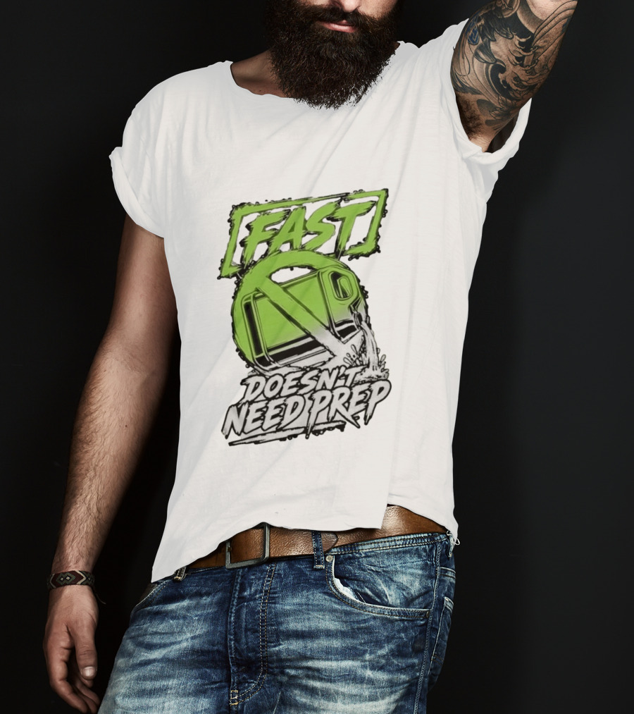 Fast Doesn't Need Prep No Bottle Racing T-Shirt