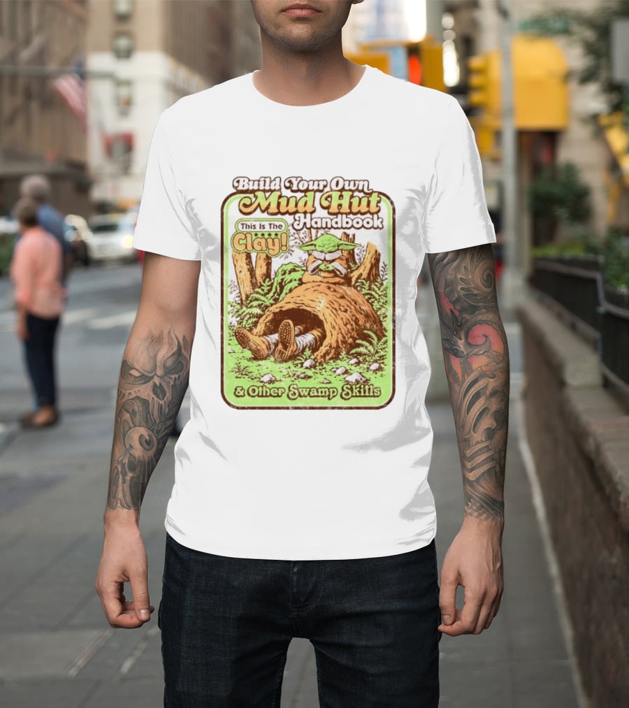 Build Your Own Mud Hut Handbook Grogu This Is The Clay Star Wars & Other Swamp Skills T-Shirt