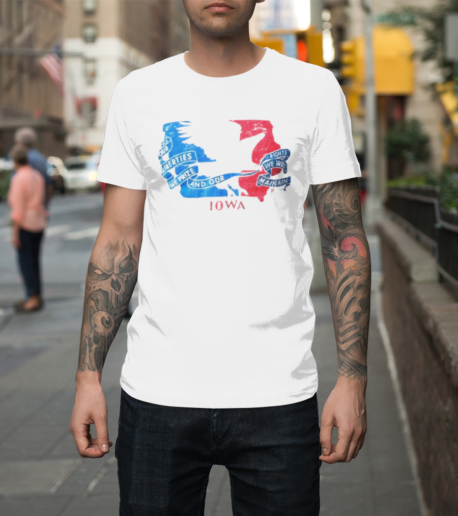 Our Liberties We Prize And Our Rights We Will Maintain Iowa T-Shirt