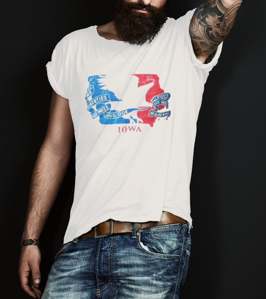 Our Liberties We Prize And Our Rights We Will Maintain Iowa T-Shirt