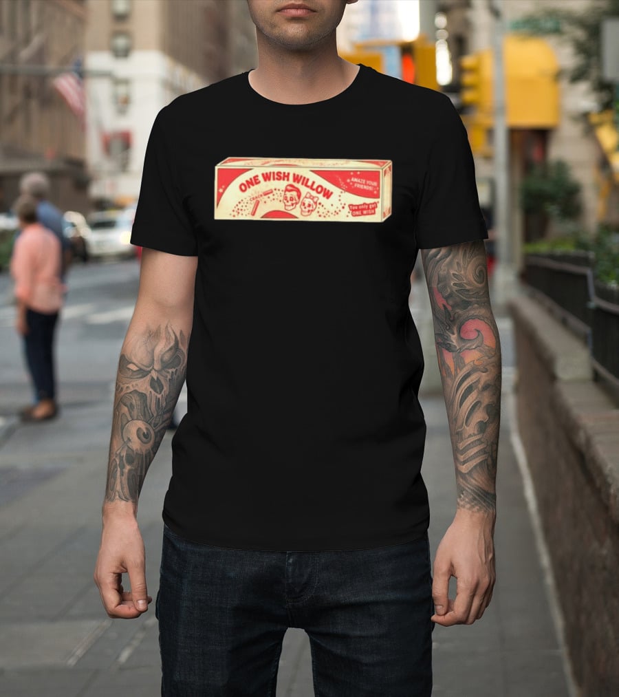 One Wish Willow Amaze Your Friends You Only Get One Wish T-Shirt