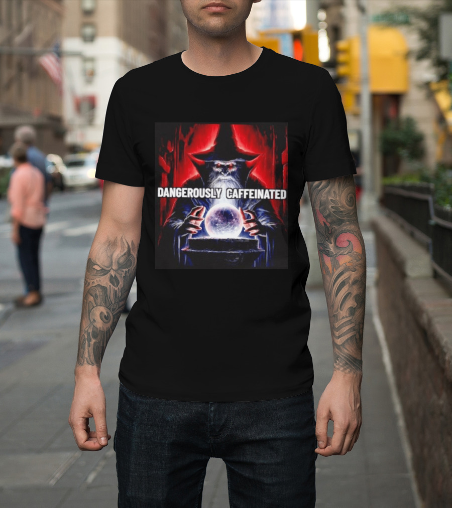 Wizard Orb DANGEROUSLY CAFFEINATED Fantasy Magic Dark Fantasy Mage Coffee T-Shirt