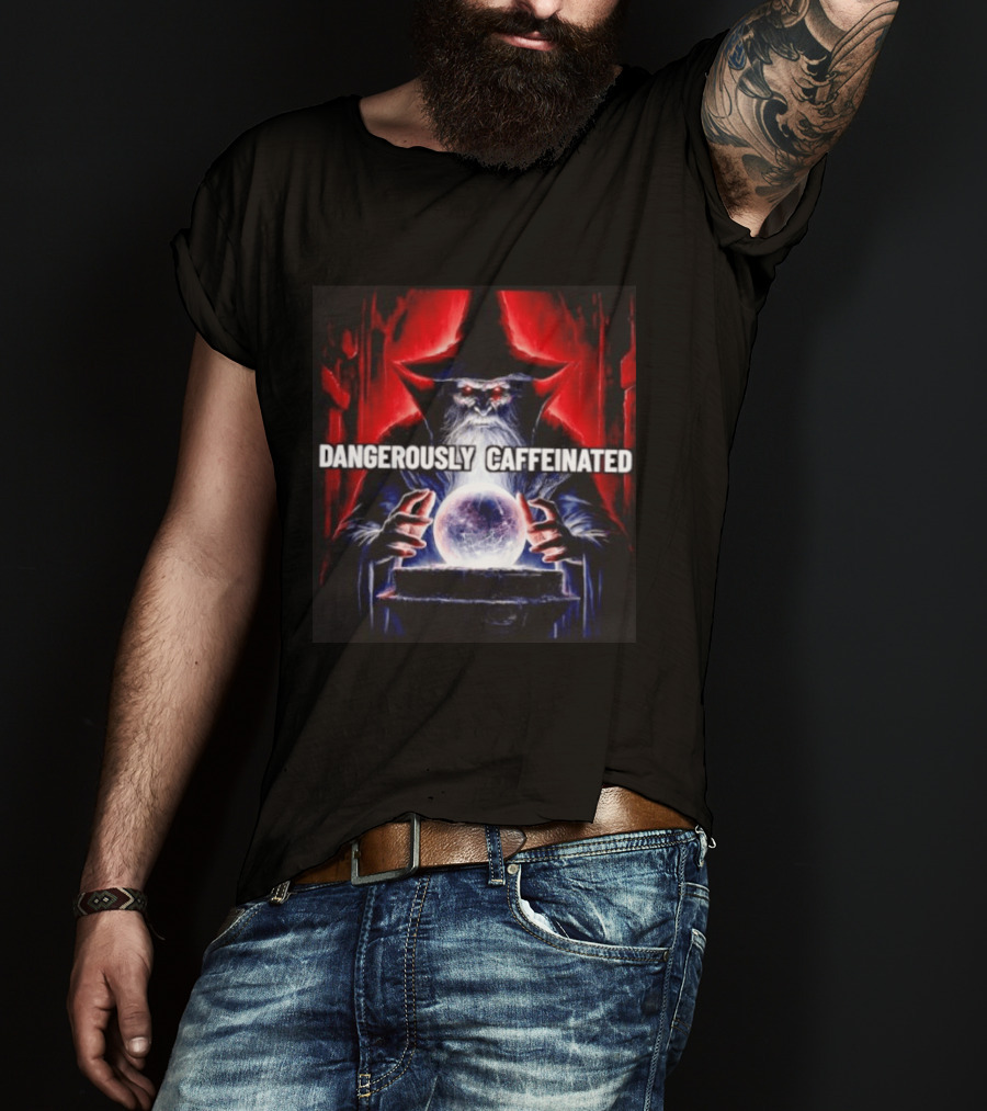 Wizard Orb DANGEROUSLY CAFFEINATED Fantasy Magic Dark Fantasy Mage Coffee T-Shirt