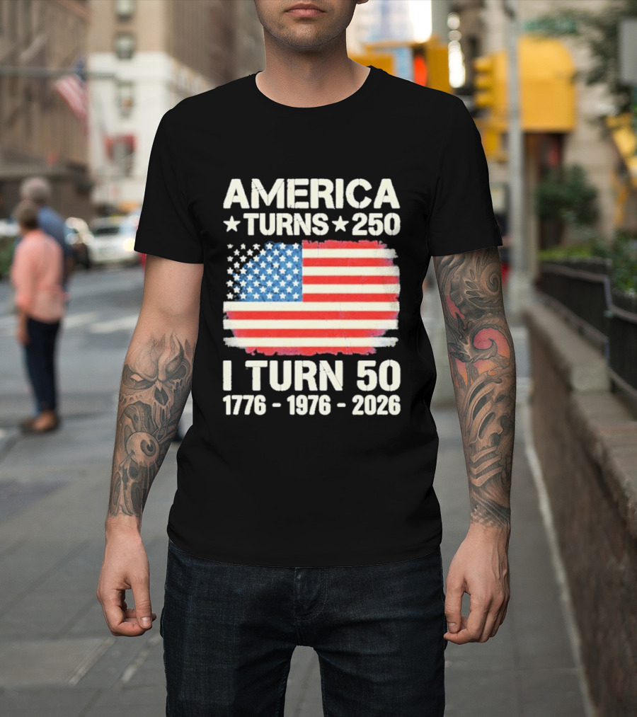 America Turns 250 I Turn 50 1776 1976 2026 USA Flag Celebration T-Shirt