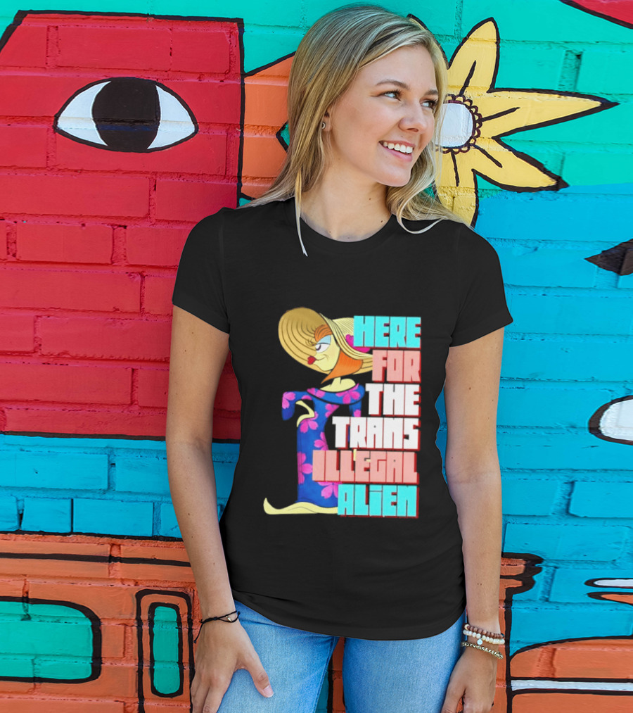 Here For The Trans Illegal Alien Leela Futurama T-Shirt
