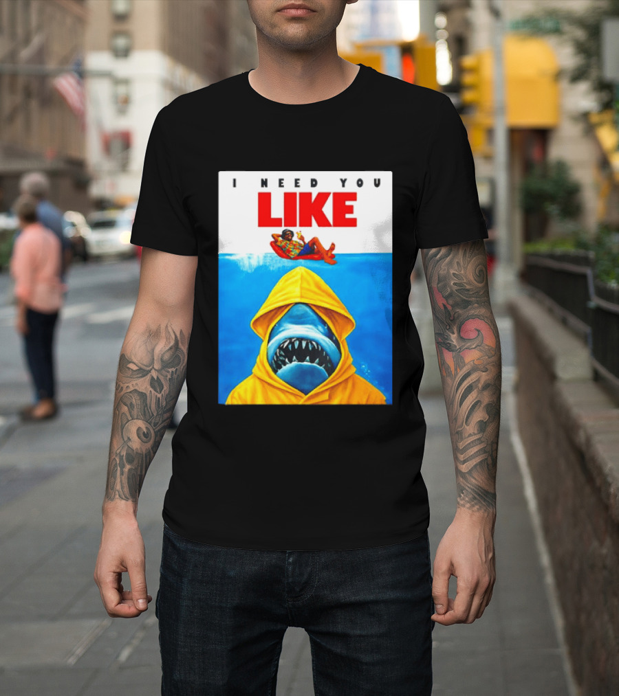 I Need You Like A Shark In A Yellow Raincoat Swims Below Lounge Float T-Shirt