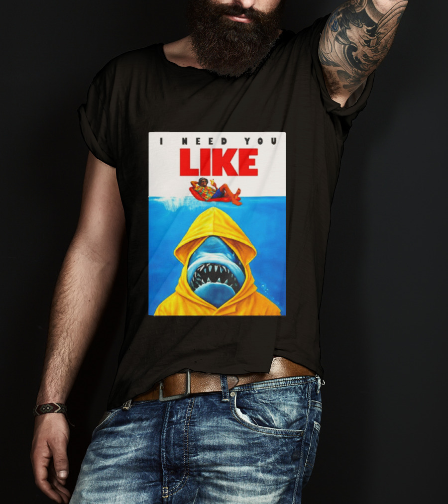 I Need You Like A Shark In A Yellow Raincoat Swims Below Lounge Float T-Shirt