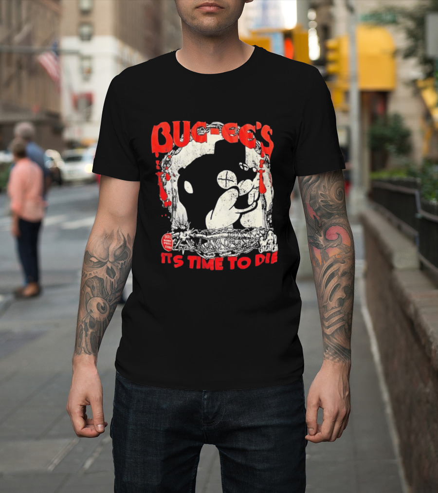BUC Ee's It's Time To Die T-Shirt