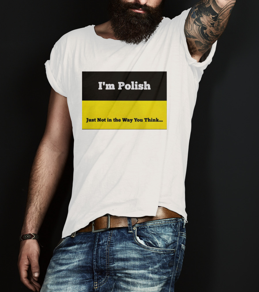 I'm Polish Just Not In The Way You Think Black Yellow T-Shirt